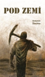 Šlechta, Antonín - Pod zemí