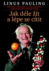 Pauling, Linus - Jak déle žít a lépe se cítit