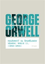 Orwell, George - Ohlédnutí za španělskou válkou: Eseje II. (1942–1944)
