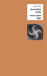 Šrut, Pavel - Červotočivé světlo / Worm-Eaten Light