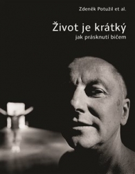Potužil, Zdeněk - Život je krátký jak prásknutí bičem