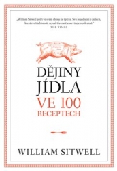 Sitwell, William - Dějiny jídla ve 100 receptech