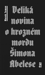 Toman, Marek - Veliká novina o hrozném mordu Šimona Abelese