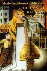 Jehličková, Marie Gucklerová - Tajemství keltské koruny