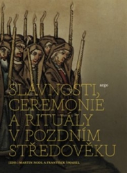 Nodl, Martin - Slavnosti, ceremonie a rituály pozdního středověku