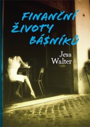 Walter, Jess - Finanční životy básníků