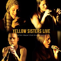 Yellow Sisters - Yellow Sisters Live &amp; Petr Wajsar Club Kino Černošice