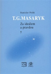 Polák, Stanislav - T.G.Masaryk Za ideálem a pravdou 7