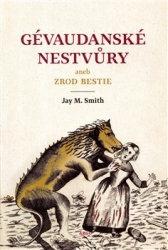 Smith, Jay M. - Gévaudanské nestvůry aneb zrod bestie