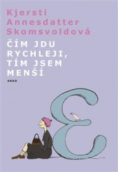Skomsvoldová, Kjersti A. - Čím jdu rychleji, tím jsem menší
