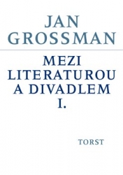 Grossman, Jan - Mezi literaturou a divadlem I.