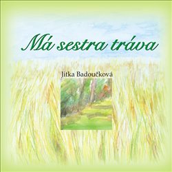 Badoučková, Jitka - Má sestra tráva