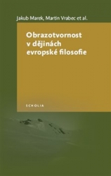 Marek, Jakub - Obrazotvornost v dějinách evropské filosofie