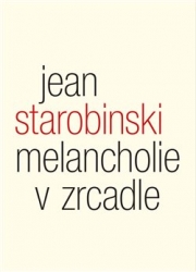 Starobinski, Jean - Melancholie v zrcadle