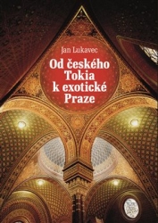 Lukavec, Jan - Od českého Tokia k exotické Praze