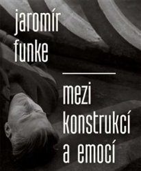 Dufek, Antonín - Jaromír Funke - Mezi konstrukcí a emocí