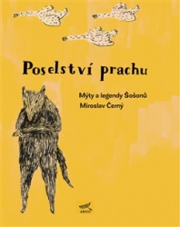 Černý, Miroslav - Poselství prachu. Mýty Šošonů