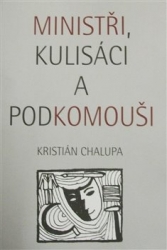 Chalupa, Kristián - Ministři, kulisáci a podkomouši