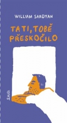 Saroyan, William - Tati, tobě přeskočilo