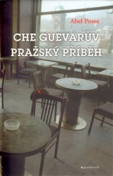 Posse, Abel - Che Guevarův pražský příběh