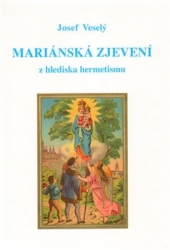 Veselý, Josef - Mariánská zjevení z hlediska hermetismu