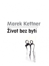 Kettner, Marek - Život bez bytí
