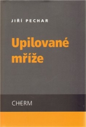 Pechar, Jiří - Upilované mříže