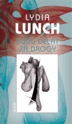 Lunch, Lydia - Budu dělat za drogy