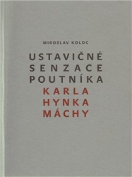 Koloc, Miroslav - Ustavičné senzace poutníka Karla Hynka Máchy