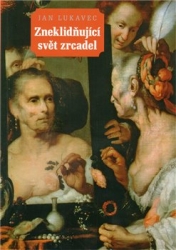 Lukavec, Jan - Zneklidňující svět zrcadel