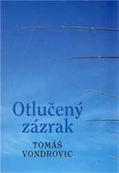 Vondrovic, Tomáš - Otlučený zázrak