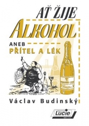 Budinský, Václav - Ať žije alkohol aneb Přítel a lék