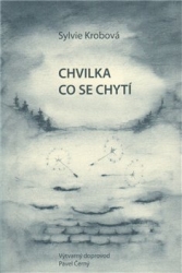 Krobová, Sylvie - Chvilka co se chytí
