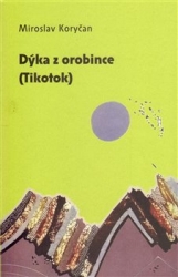 Koryčan, Miroslav - Dýka z orobince (Tikotok)