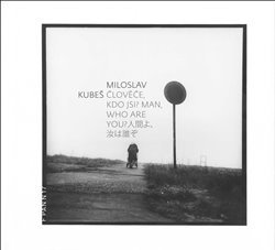 Kubeš, Miloslav - Člověče, kdo jsi?/Man, Who are you?