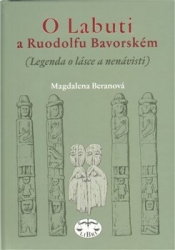 Beranová, Magdalena - O Labuti a Ruodolfu Bavorském