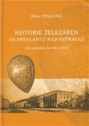 Sysalová, Petra - Historie železáren ve Frýdlantu nad Ostravicí