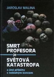 Malina, Jaroslav - Smrt profesora je světová katastrofa a jiné příběhy s neblahým koncem