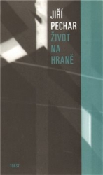 Pechar, Jiří - Život na hraně