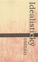 Vavrečka, Lukáš - Idealistický román