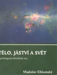 Chlumský, Vladislav - Tělo, jáství a svět