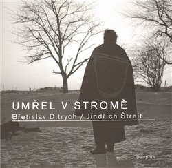 Ditrych, Břetislav - Umřel v stromě