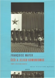 Mayerová, Francoise - Češi a jejich komunismus