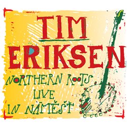 Eriksen, Tim - Northern Roots Live In Náměšť