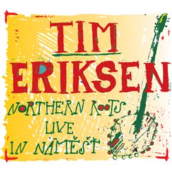 Eriksen, Tim - Northern Roots Live In Náměšť