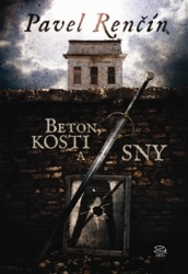 Renčín, Pavel - Beton, kosti a sny