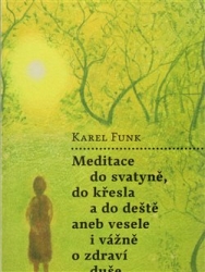 Funk, Karel - Meditace do svatyně, do křesla a do deště aneb vesele i vážně o zdraví duše