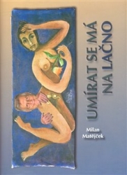 Matějček, Milan - Umírat se má na lačno