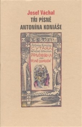 Váchal, Josef - Tři písně Antonína Koniáše
