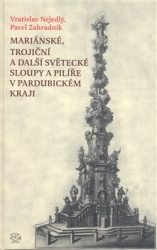 Nejedlý, Vratislav - Mariánské, trojiční a další světecké sloupy a pilíře v Pardubickém kraji